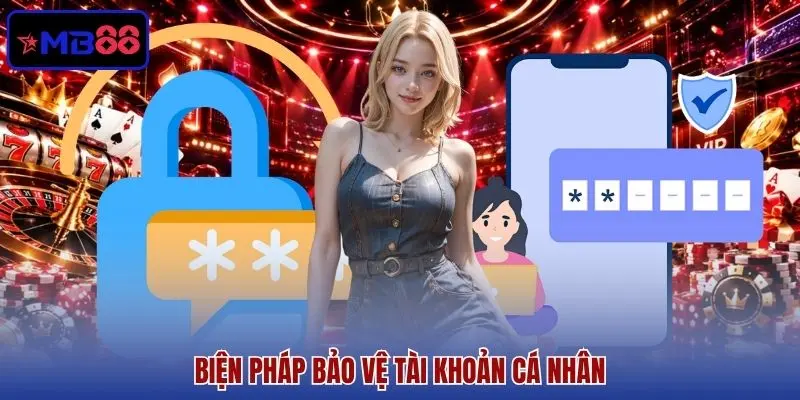 Biện pháp bảo vệ tài khoản cá nhân Biện pháp bảo vệ tài khoản cá nhân
