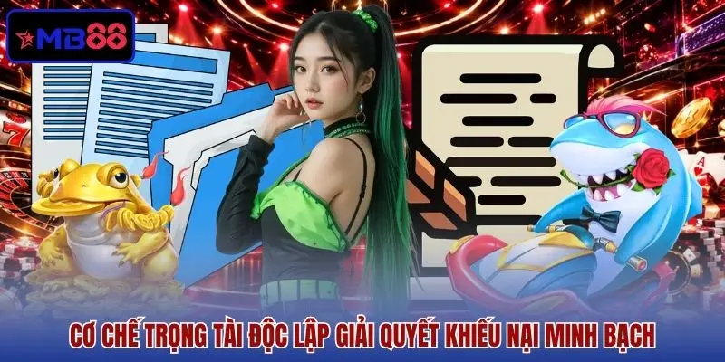 Cơ chế trọng tài độc lập giải quyết khiếu nại minh bạch