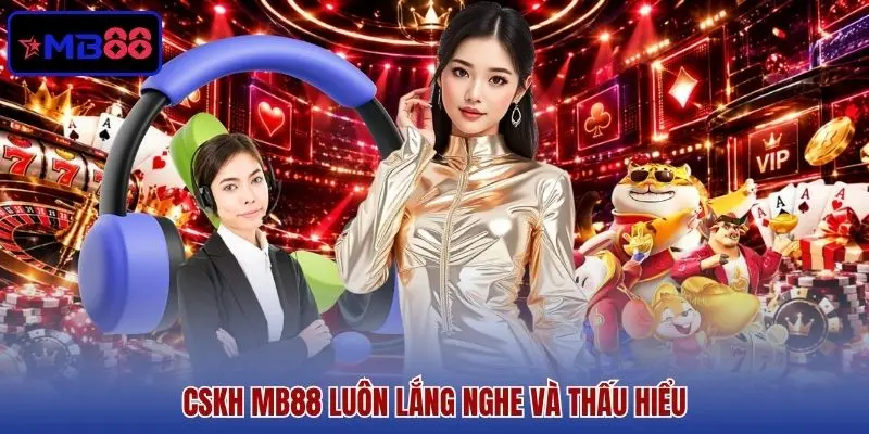 CSKH MB88 luôn lắng nghe và thấu hiểu CSKH MB88 luôn lắng nghe và thấu hiểu