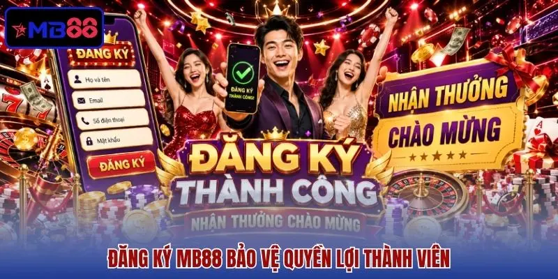 Đăng ký MB88 bảo vệ quyền lợi thành viên