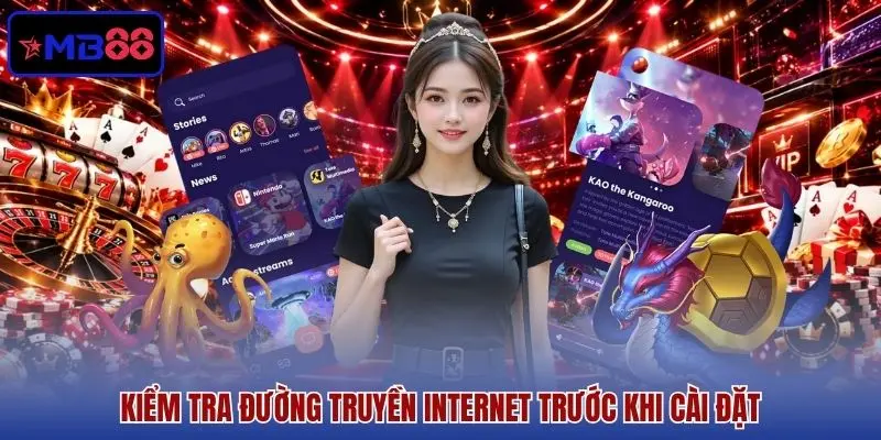 Kiểm tra đường truyền internet trước khi cài đặt
