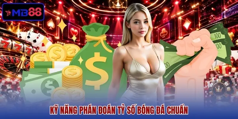 Kỹ năng phán đoán tỷ số bóng đá chuẩn