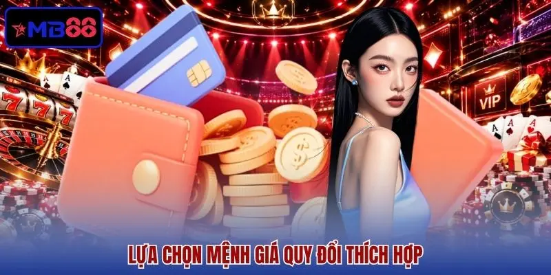 Lựa chọn mệnh giá quy đổi thích hợp