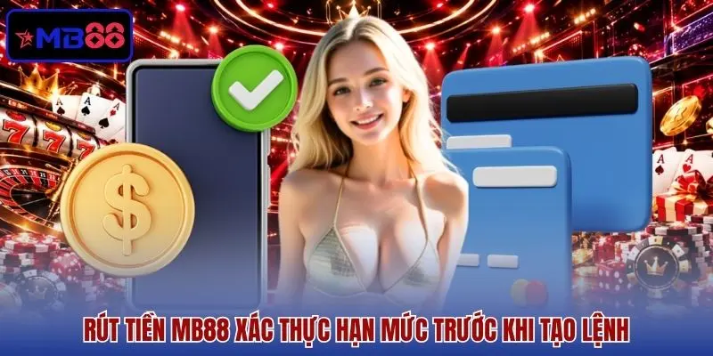 Rút tiền MB88 xác thực hạn mức trước khi tạo lệnh