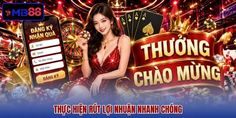 Thực hiện rút lợi nhuận nhanh chóng